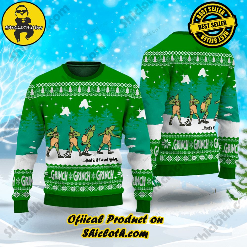 Hot Trending Shicloth's Enchanting Christmas Sweaters 46 The Grinch ...That's It I'm Not Going Christmas Ugly Sweater Version 1