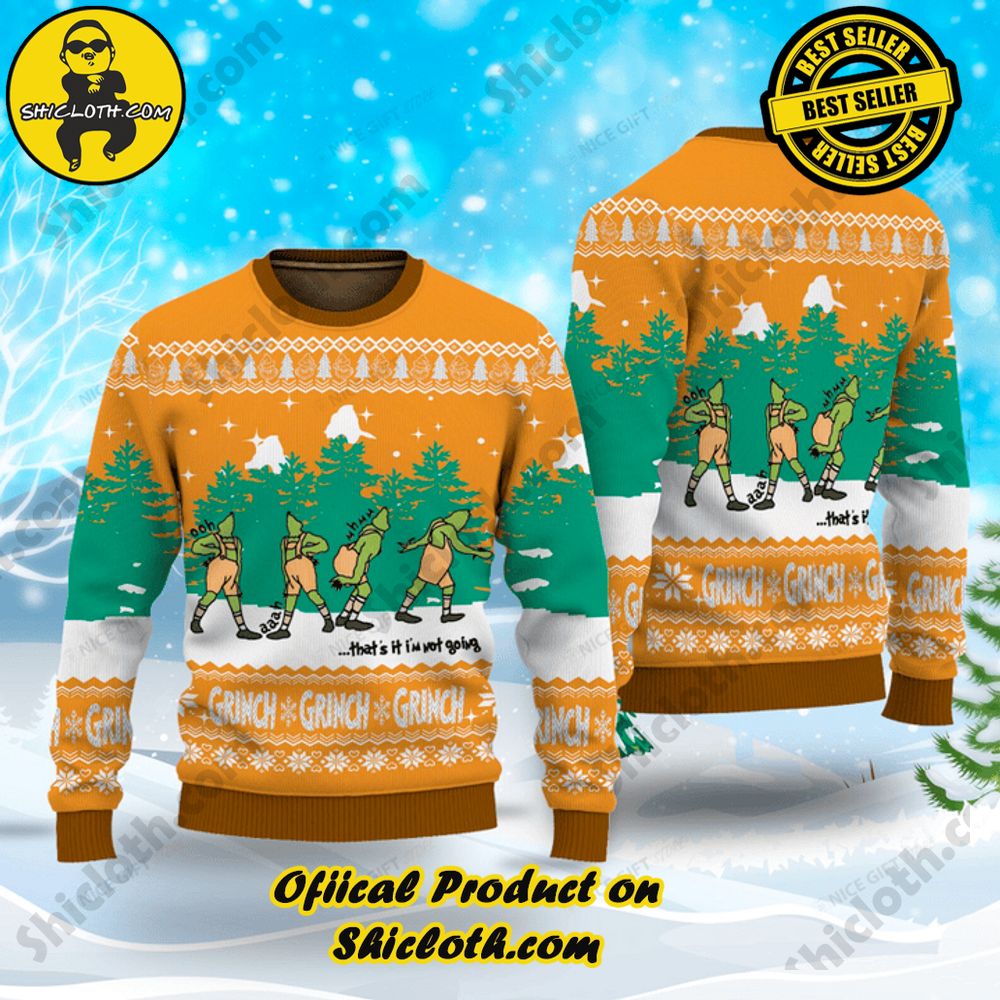 Hot Trending Shicloth's Enchanting Christmas Sweaters 48 The Grinch ...That's It I'm Not Going Christmas Ugly Sweater Version 3