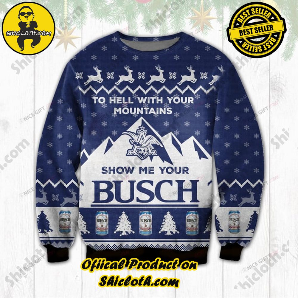 Best Seller Shiclothshop's Unique Collection of Ugly Christmas Sweaters 48 To Hell With Your Mountains Show Me Your Busch Ugly Sweater