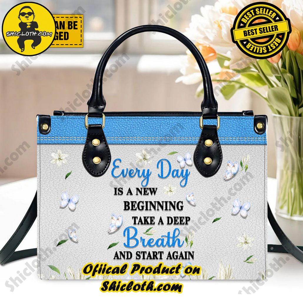 Every Day Is A New Beginning Take A Deep Breath And Start Again Leather Handbag Every Day Is A New Beginning Take A Deep Breath And Start Again Leather Handbag