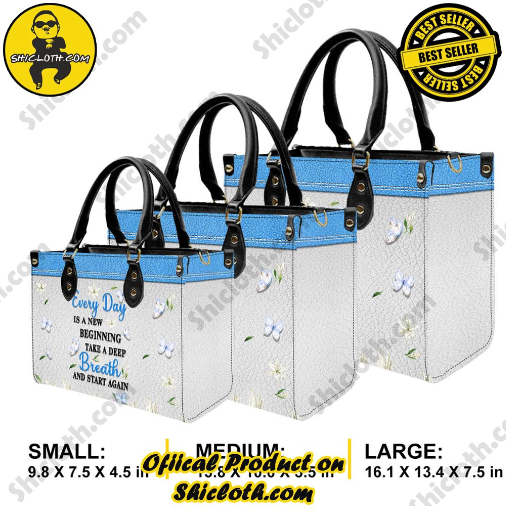 Every Day Is A New Beginning Take A Deep Breath And Start Again Leather Handbag Every Day Is A New Beginning Take A Deep Breath And Start Again Leather Handbag