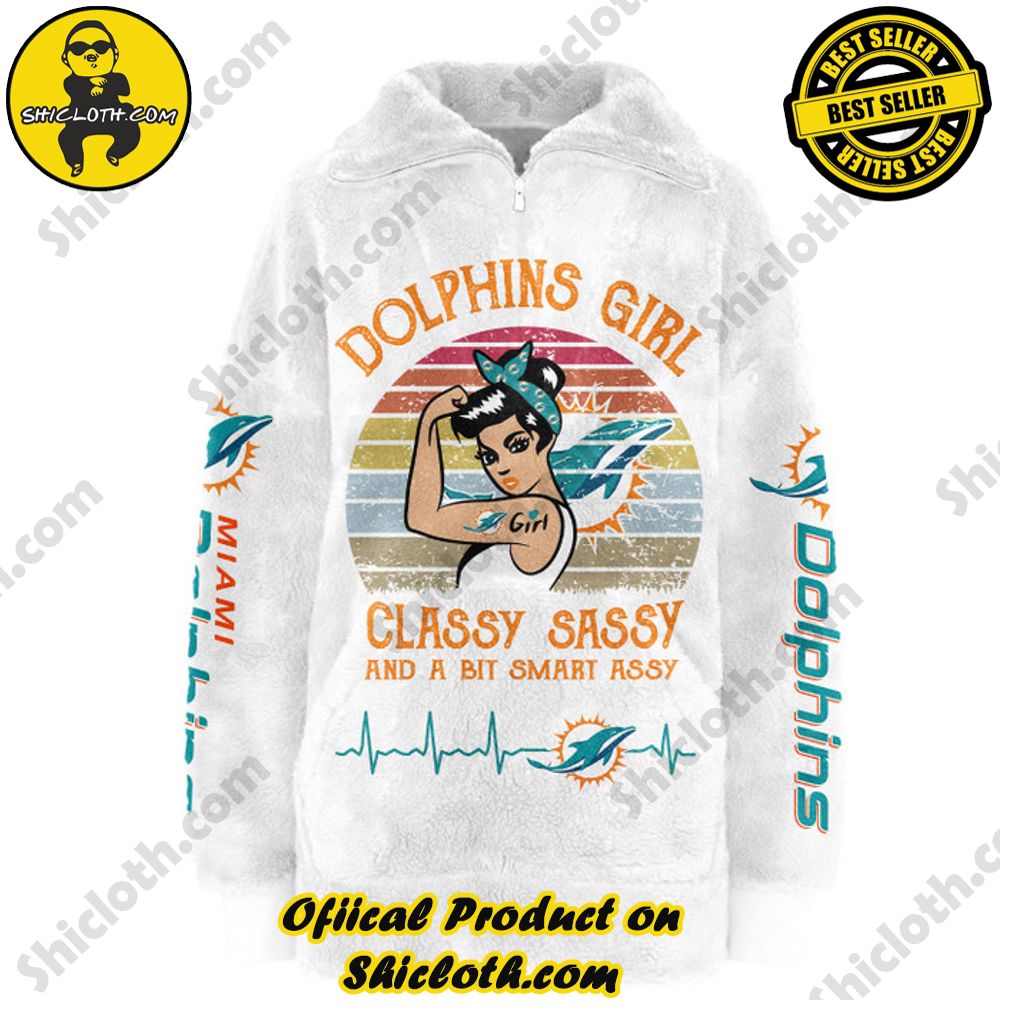 Miami Dolphins Classy Sassy And A Bit Smart Assy Borg Fleece Sweatshirt New Style Miami Dolphins Classy Sassy And A Bit Smart Assy Borg Fleece Sweatshirt New Style