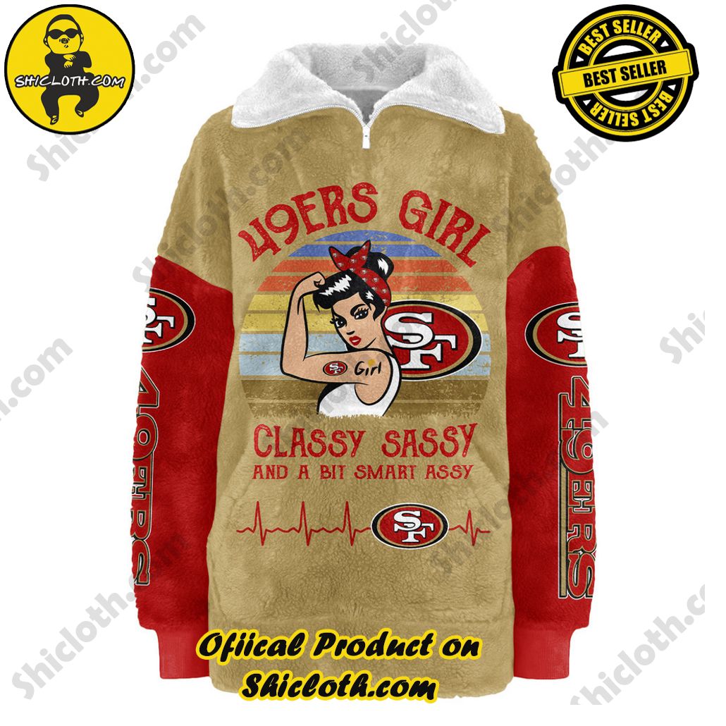 San Francisco 49ers Classy Sassy And A Bit Smart Assy Borg Fleece Sweatshirt New Version San Francisco 49ers Classy Sassy And A Bit Smart Assy Borg Fleece Sweatshirt New Version