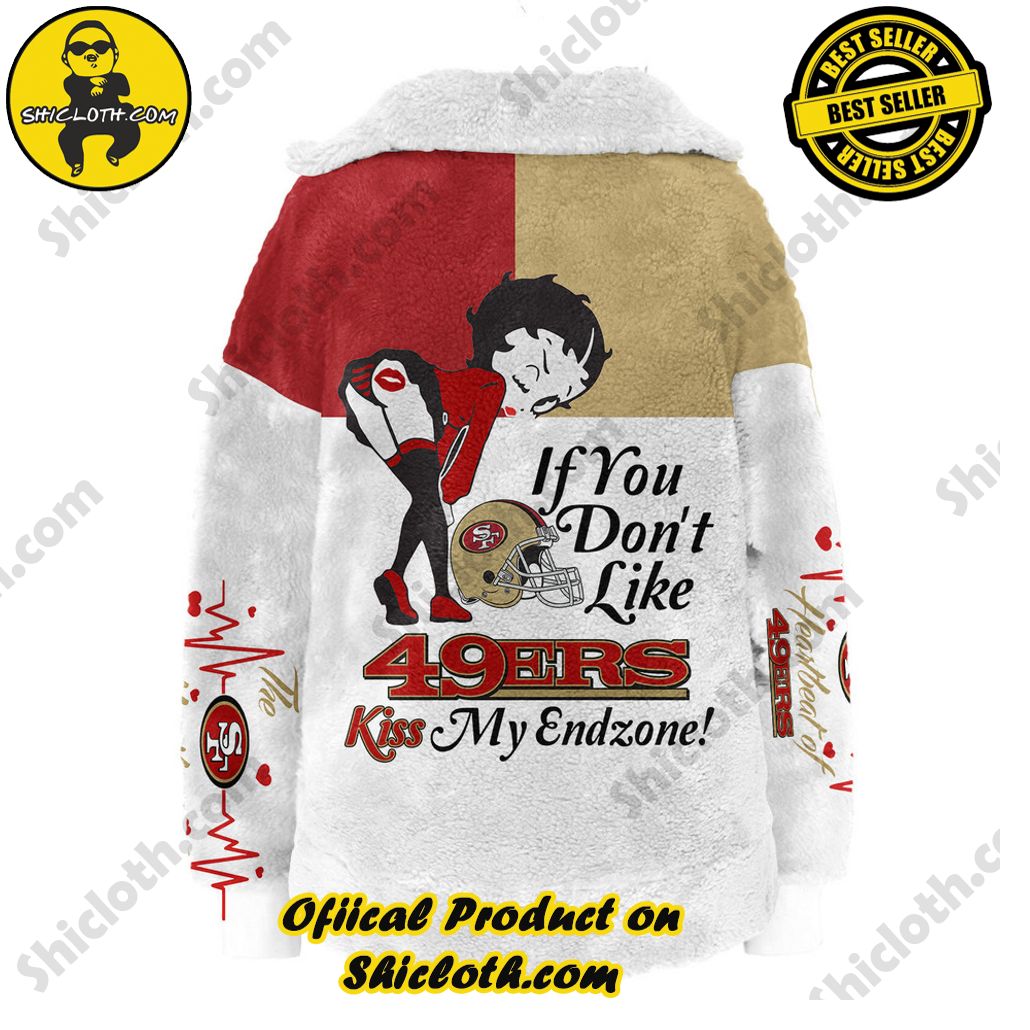 San Francisco 49ers If Don’t Like 49ers Kiss My Endzone Borg Fleece Sweatshirt New Version San Francisco 49ers If Don’t Like 49ers Kiss My Endzone Borg Fleece Sweatshirt New Version
