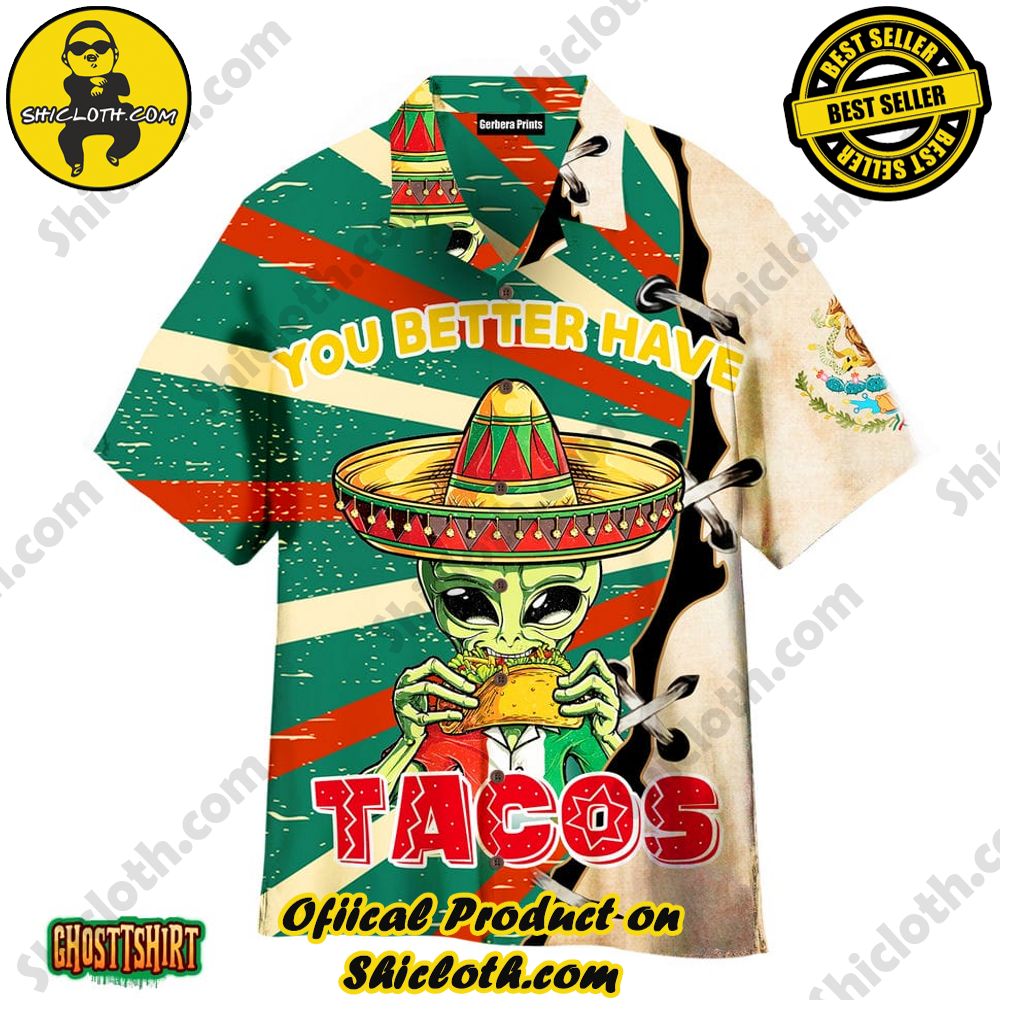 Discover the Tropical Charm: Shicloth's Hawaiian Shirt Collection 65 Alien You Better Have Taco Aloha Hawaiian Shirt