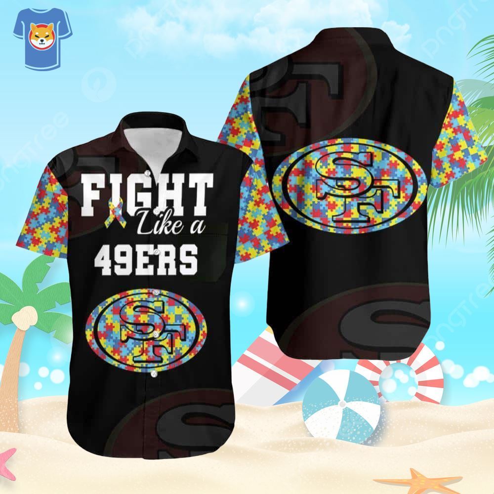Fight Like A San Francisco 49Ers Autism Support Hawaiian Shirt