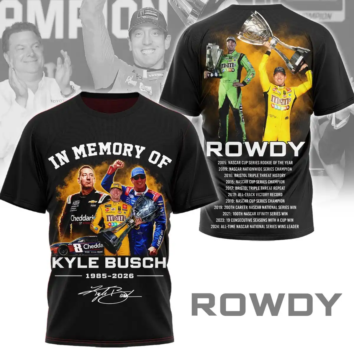 In Memory Of Kyle Busch Forever Rowdy Legends Never Lift Limited Hoodie 3 Black t shirt with Kyle Busch images front and back showing racing career